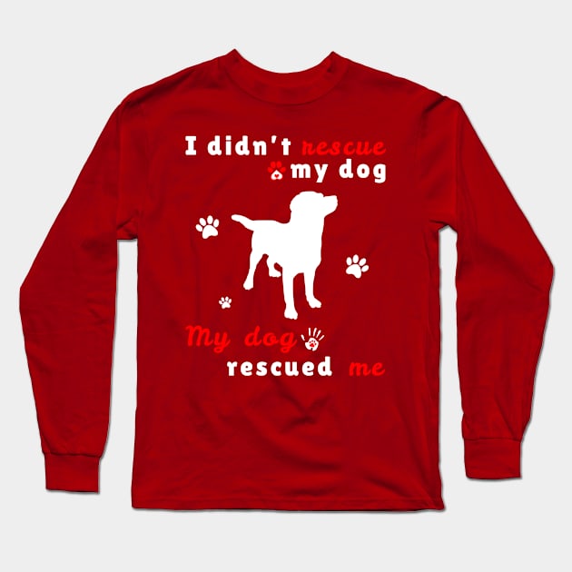 My dog rescued Me Long Sleeve T-Shirt by JKA